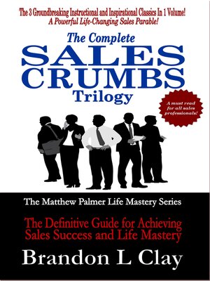 cover image of The Complete Sales Crumbs Trilogy: the Definitive Guide to Achieving Sales Success and Life Mastery